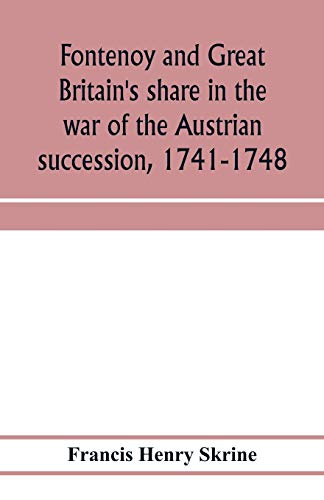 Fontenoy and Great Britain's share in the war of the Austrian succession, 1741-1748 von Alpha Edition